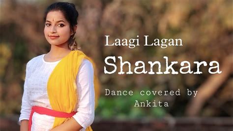 Laagi Lagan Shankara Laggi Meri Tere Sang Lagi Oh Mere Shankara Dance Cover By Ankita Youtube