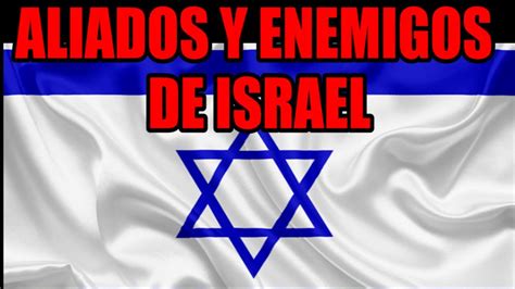 Aliados Y Enemigos De Israel YouTube