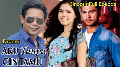 Sinopsis Drama Aku Tanpa Cintamu Full Episode Youtube