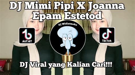 Dj Mimi Pipi X Joanna Style Kane Epam Estetotd Viral Tik Tok Terbaru