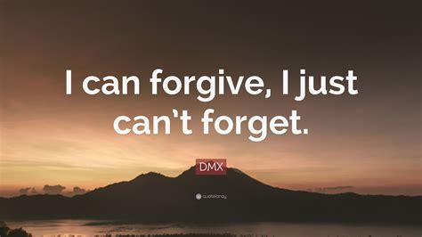 Dmx Quote I Can Forgive I Just Cant Forget