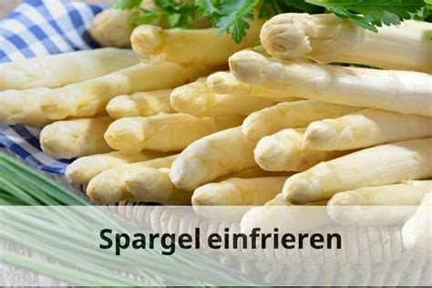 Spargel einfrieren und später genießen Wie geht s richtig