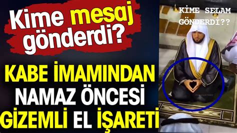 Kabe imamından namaz öncesi gizli el işareti Kime mesaj gönderdi