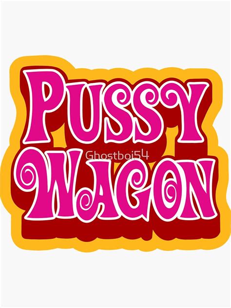 Pussy Wagon Sticker By Ghostboi Redbubble