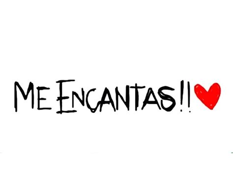 Me Encantas Frases De Me Encantas Frases Cursis Frases Bonitas