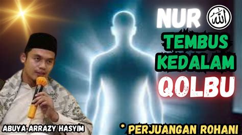 nur allah tembus kedalam qolbu abuya dr arrazy hasyim ma