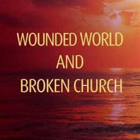 Wounded World And Broken Church Sermons Towards Healing