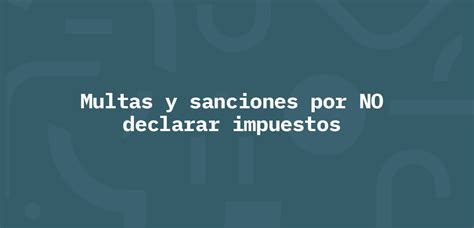 Multas Y Sanciones Por No Declarar Impuestos Listo Mx