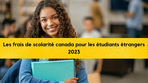 Les frais de scolarité canada pour les étudiants étrangers 2023