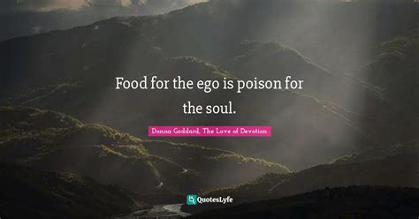 Food For The Ego Is Poison For The Soul Quote By Donna Goddard The