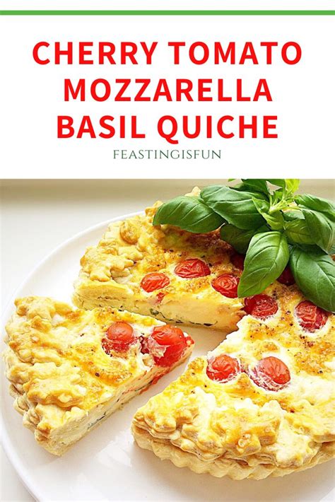 Cherry Tomato Mozzarella Basil Quiche Feasting Is Fun Tart Recipes