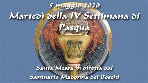 Maggio Marted Della Iv Settimana Di Pasqua Santa Messa In