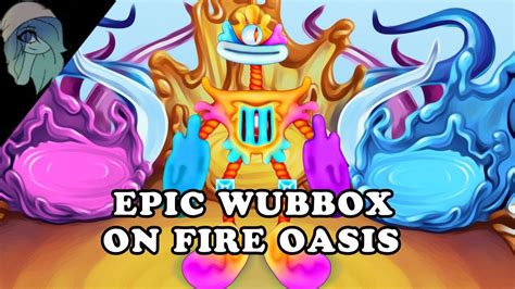 Fire Oasis Epic Wubbox Concept Fanmade Animated Youtube