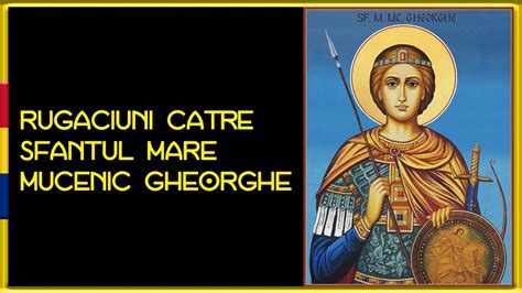 Rugaciuni Puternice Catre SFANTUL MARE MUCENIC GHEORGHE Purtatorul De