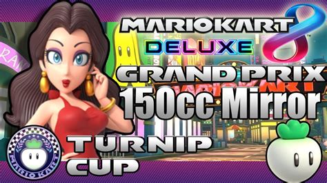 Mario Kart Deluxe Grand Prix Turnip Cup Cc Mirror Youtube