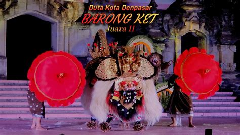 Juara Ii Lomba Barong Ket Duta Kota Denpasar Pesta Kesenian Bali