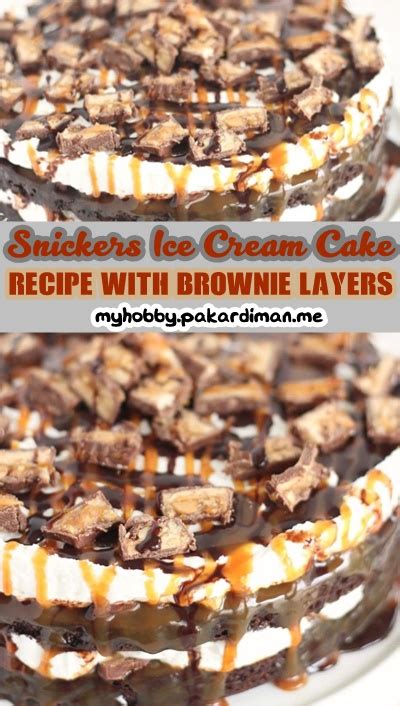 Snickers Ice Cream Cake Recipe With Brownie Layers Recipe Kuenak