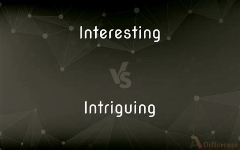 Interesting Vs Intriguing — Whats The Difference