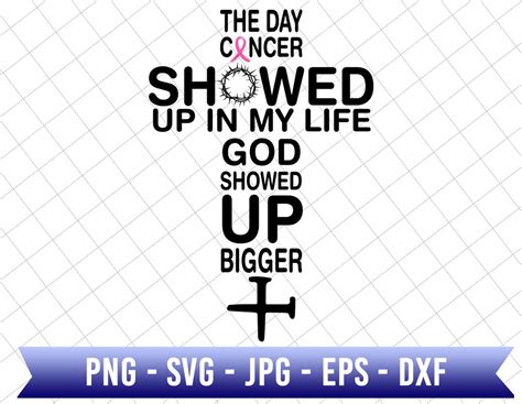 The Day Cancer Showed Up In My Life God Showed Up Bigger Svg Etsy