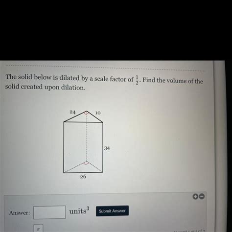 The Solid Below Is Dilated By A Scale Factor Of Find The Volume Of