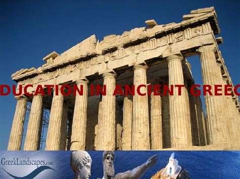 EDUCATION IN ANCIENT GREECE EDUCATION IN ANCIENT GREECE