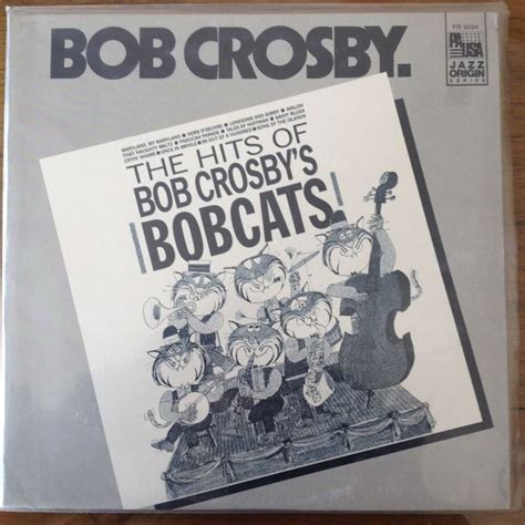 Bob Crosby And The Bob Cats – The Hits Of Bob Crosby's Bobcats (1985, Vinyl) - Discogs