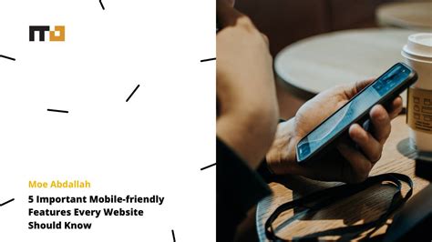 Important Mobile Friendly Features Every Website Should Know