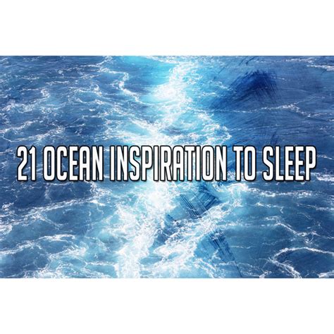 21 Ocean Inspiration To Sleep Album By Ocean Waves For Sleep Spotify