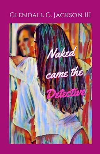 Naked Came The Detective By Glendall C Jackson III Goodreads
