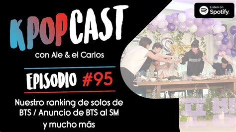 Kpopcast Con Ale Y El Carlos Ep Nuestro Ranking De Solos De Bts