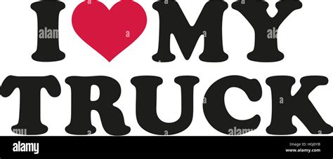 I Love My Truck Stock Photo Alamy