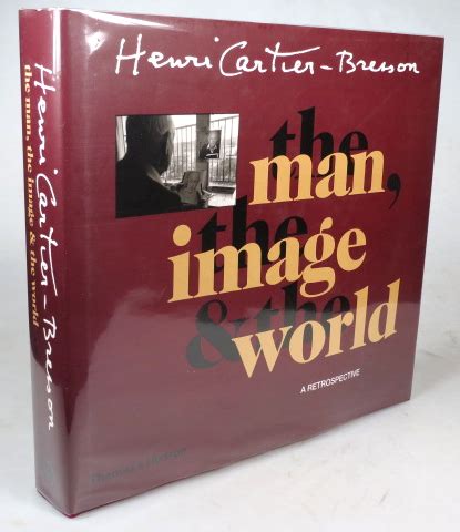 Henri Cartier Bresson The Man The Image And The World A