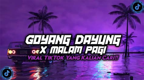 Dj Goyang Dayung X Malam Pagi Maman Fvndy Remix Viral Tiktok Terbaru