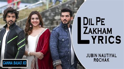 Dil Pe Zakhm Lyrics Rochak Ft Jubin Nautiyal Dil Pe Zakhm Khate