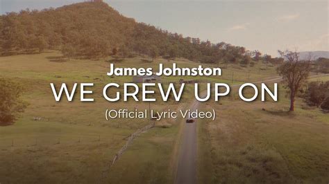 James Johnston WE GREW UP ON Official Lyric Video YouTube