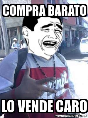 Meme Personalizado Compra Barato Lo Vende Caro 2135262