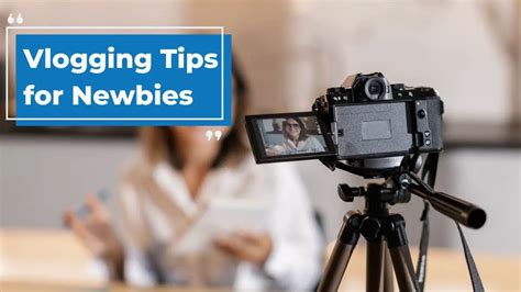 Vlogging Tips For Newbies Start Your Video Blog Right