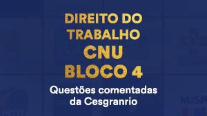 Direito Do Trabalho Cnu Bloco Quest Es Comentadas Da Cesgranrio