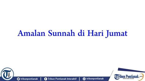 Amalan Sunnah Di Hari Jumat Sesuai Hadits Rasulullah Saw