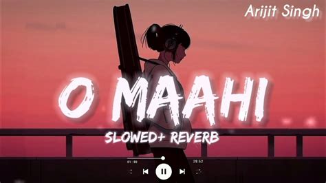 O Mahi Slowed Reverb Pritam Arijit Singh Dunki Lofi