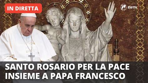 LIVE Santo Rosario Per La Pace Di Papa Francesco 31 Maggio 2022