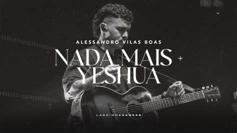 Nada Mais Nothing Else Yeshua Alessandro Vilas Boas Lagoinha