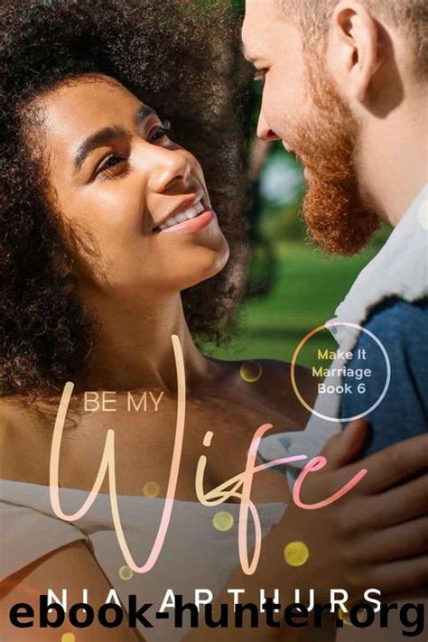 Be My Wife A Bwwm Romance Make It Marriage Book 6 By Arthurs Nia