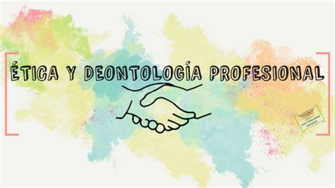 Etica Y Deontolog A Profesional By Valeria Calderin On Prezi