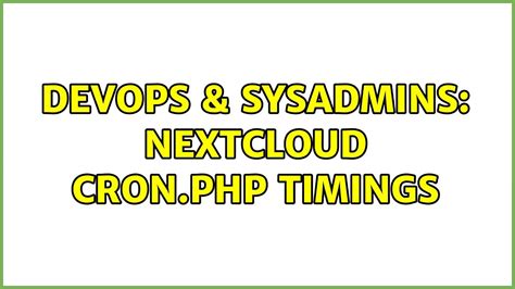 DevOps SysAdmins Nextcloud Cron Php Timings YouTube