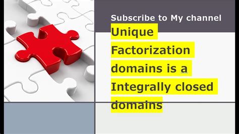 Unique Factorization Domains Is A Integrally Closed Domains Youtube