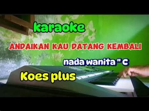 Karaoke Andaikan Kau Datang Kembali Pop Nostalgia Nada Wanita C