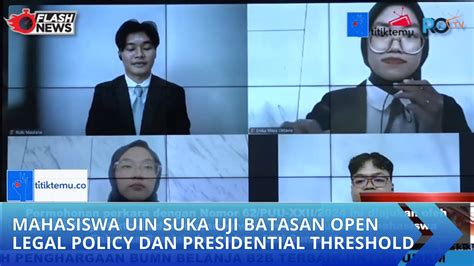 Mahasiswa Uin Suka Uji Batasan Open Legal Policy Dan Presidential