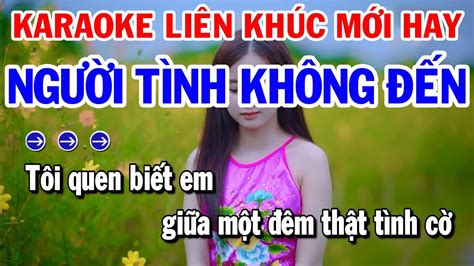 Karaoke LK Nhạc Sống Tone Nam Người Tình Không Đến Không Bao Giờ