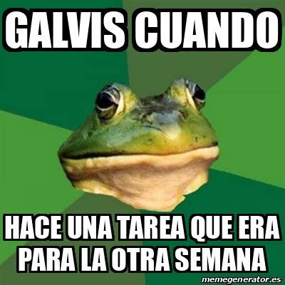 Meme Foul Bachelor Frog Galvis Cuando Hace Una Tarea Que Era Para La